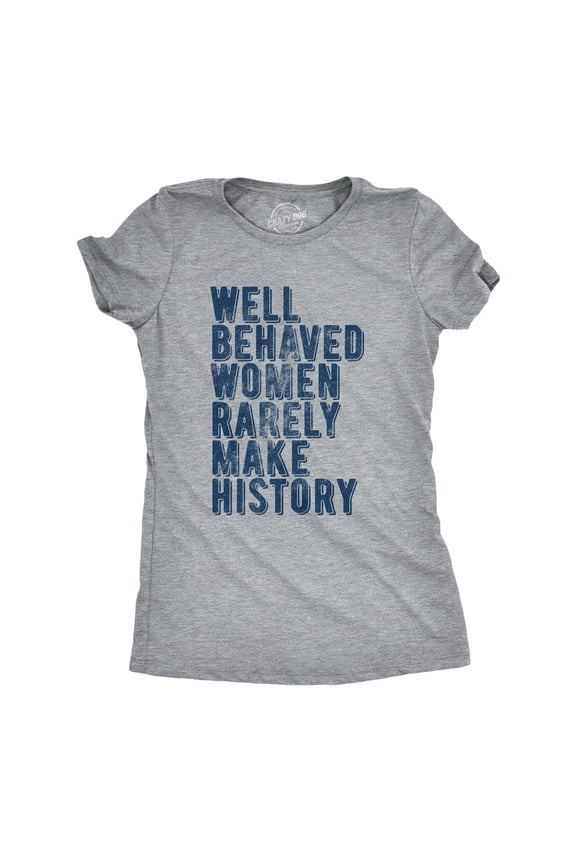 Womens Well Behaved Women Rarely Make History T Shirt Empowering Quote Graphic Tee for Ladies Womens Graphic Tees