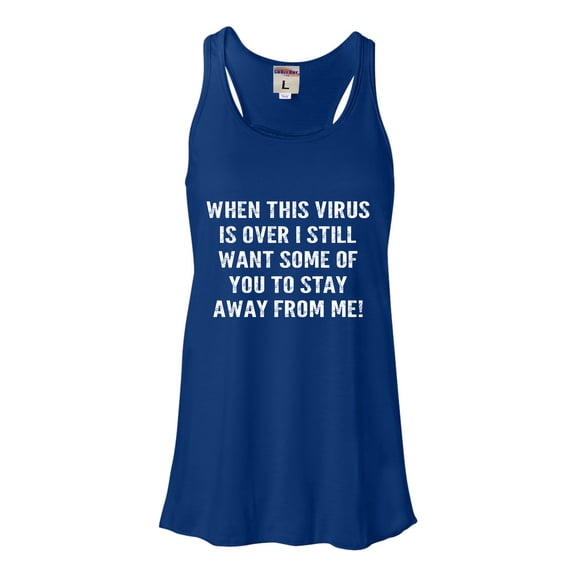 Womens When This Virus Is Over Stay Away From Me Funny 2020 Flowy Racerback Tank Top T-Shirt