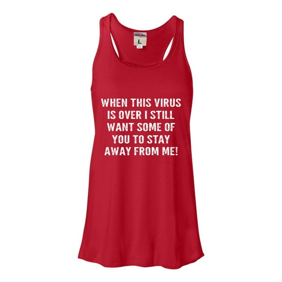 Womens When This Virus Is Over Stay Away From Me Funny 2020 Flowy Racerback Tank Top T-Shirt