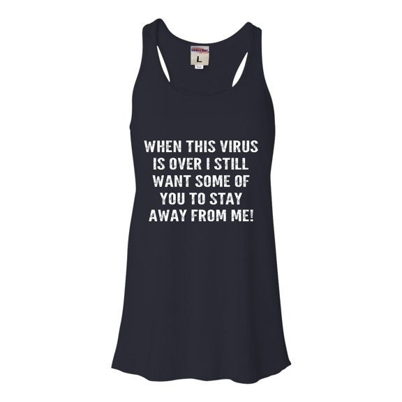 Womens When This Virus Is Over Stay Away From Me Funny 2020 Flowy Racerback Tank Top T-Shirt