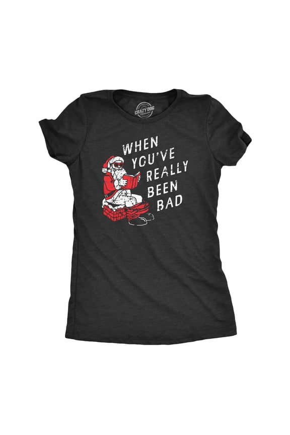 Womens When You've Really Been Bad T Shirt Funny Xmas Santa Pooping Joke Tee for Ladies Womens Graphic Tees