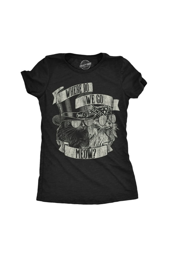 Womens Where Do We Go Meow Funny T Shirt Sarcastic Cat Graphic Tee for Ladies Womens Graphic Tees