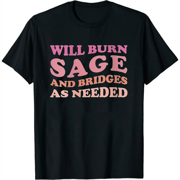 Womens Will Burn Sage And Bridges As Needed Groovy Funny Quote V-Neck T-Shirt Black Small