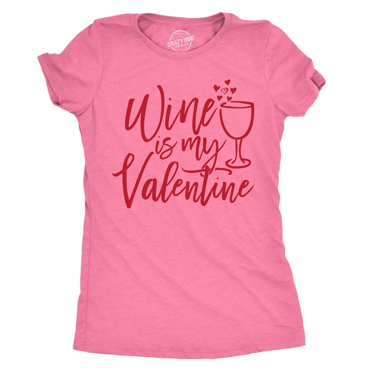 Womens Wine Is My Valentine Valentines Day Red T-Shirt Womens Wine Is My Valentine Valentines Day Red T-Shirt