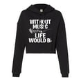 thumbnail image 1 of Womens Without Music Life Would B Flat Funny Music Lovers Cropped Hooded Sweatshirt, 1 of 1