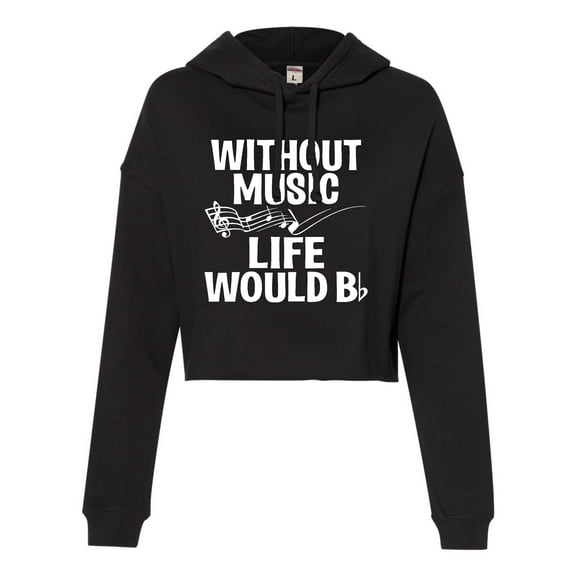 Womens Without Music Life Would B Flat Funny Music Lovers Cropped Hooded Sweatshirt