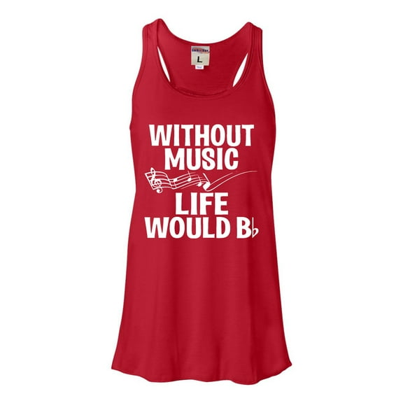 Womens Without Music Life Would B Flat Funny Music Lovers Flowy Racerback Tank Top T-Shirt