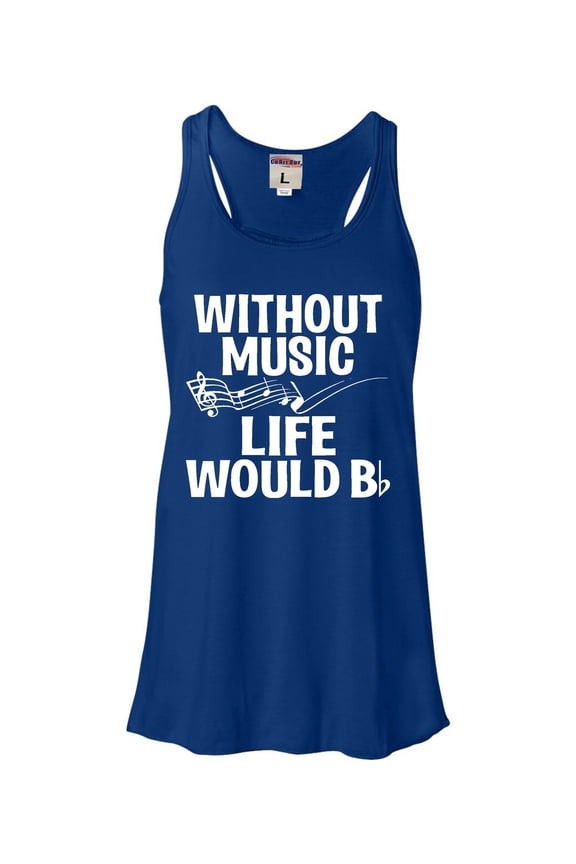 Womens Without Music Life Would B Flat Funny Music Lovers Flowy Racerback Tank Top T-Shirt