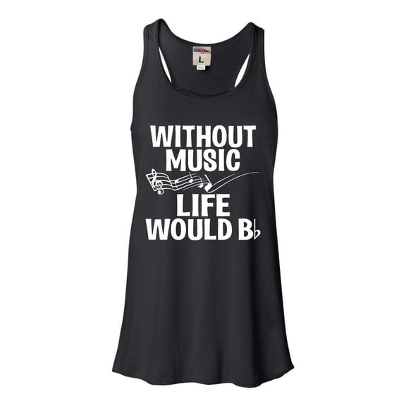 Womens Without Music Life Would B Flat Funny Music Lovers Flowy Racerback Tank Top T-Shirt