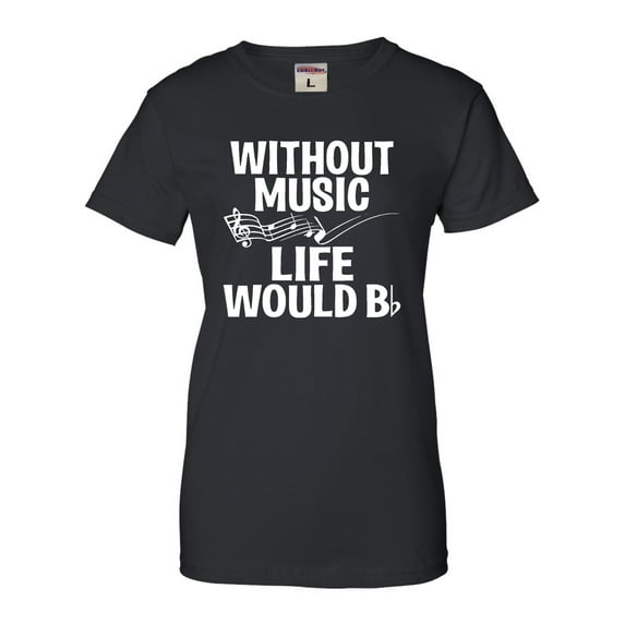 Womens Without Music Life Would B Flat Funny Music Lovers T-Shirt