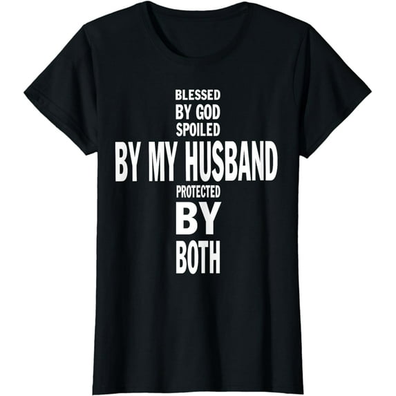 Womens Women Blessed By God Spoiled By My Husband Protected By Both T-Shirt