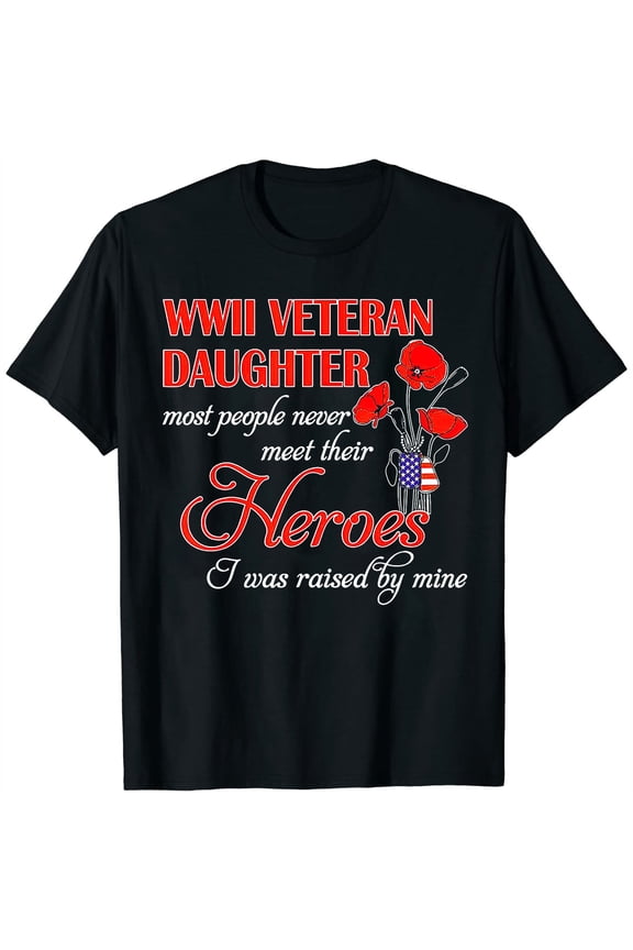 Womens Wwii Veteran Daughter Heroes Raised By Mine Tshirt T-Shirt Black