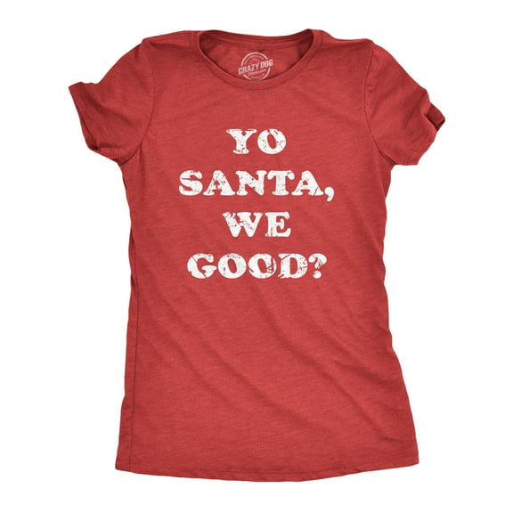 Womens Yo Santa We Good T Shirt Funny Xmas Santas Naughty List Joke Tee for Ladies Womens Graphic Tees