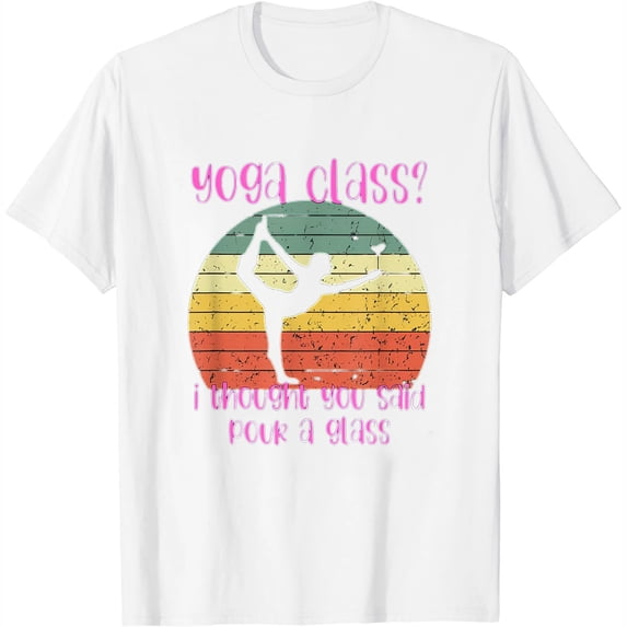 Womens Yoga Class I Thought You Said Pour A Glass Merch T-Shirt White X-Large
