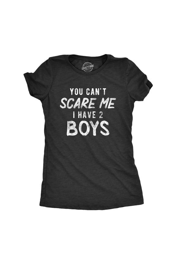 Womens You Can't Scare Me I Have Two Boys T Shirt Funny Parenting Mothers Day Tee Womens Graphic Tees