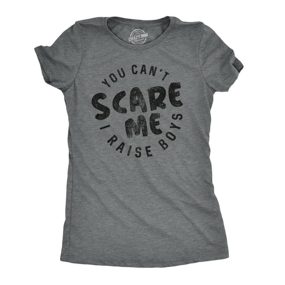 Womens You Cant Scare Me I Raise Boys T shirt Funny Gift for Mom Womens Graphic Tees