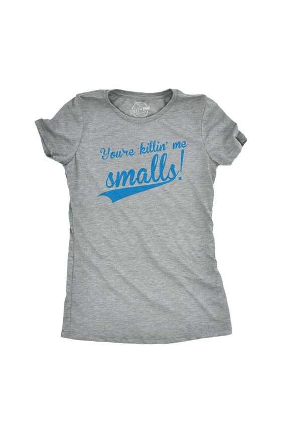 Womens Youre Killing Me Smalls T shirt Funny Baseball Shirt Cool Novelty Tees Womens Graphic Tees