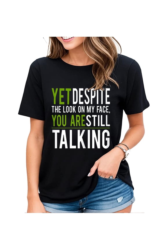 Womens funny sarcastic Tshirt Yet Despite The Look On My Face You're Still Talking Casual Short Sleeve Tops Black X-Large