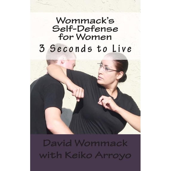 Wommack's Self-Defense for Women: 3 Seconds to Live, (Paperback)