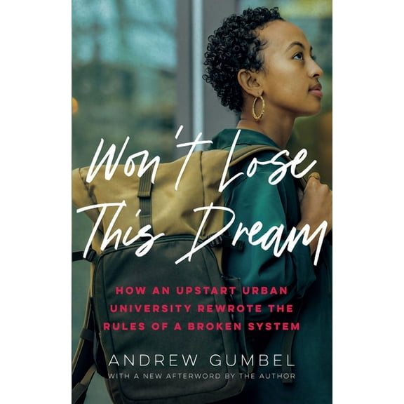 Won't Lose This Dream: How an Upstart Urban University Rewrote the Rules of a Broken System, (Paperback)