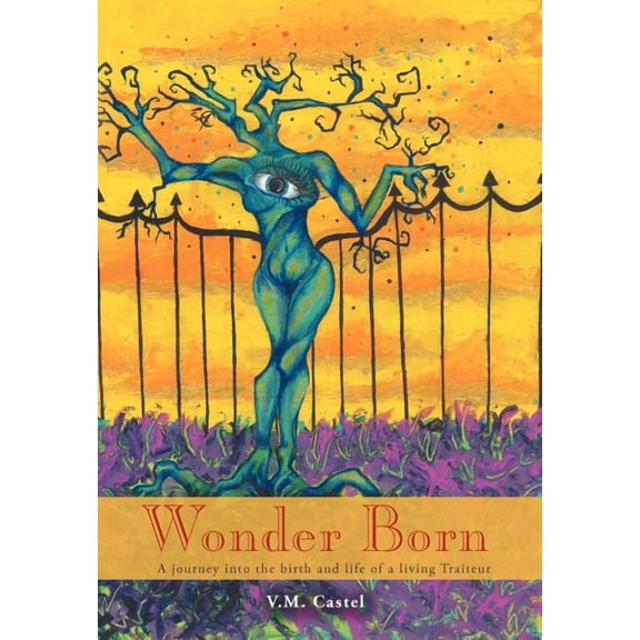Wonder Born: A Journey Into the Birth and Life of a Living Traiteur (Hardcover)