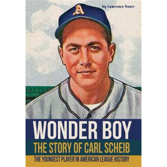 Pre-Owned Wonder Boy - The Story of Carl Scheib: The Youngest Player in American League History (Hardcover)