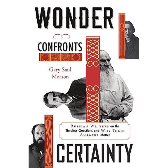 Pre-Owned Wonder Confronts Certainty: Russian Writers on the Timeless Questions and Why Their Answers Matter Hardcover