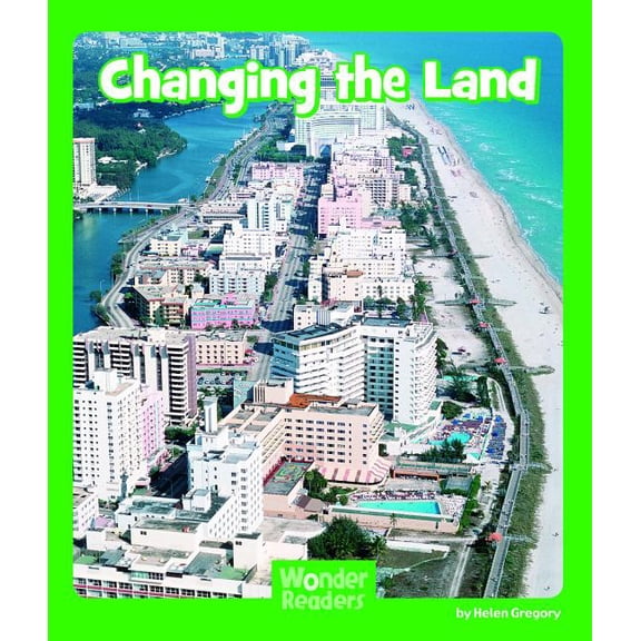 Wonder Readers Early Level Changing the Land, (Paperback)