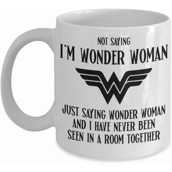 Wonder Woman Mug for Mom Wife or Girlfriend Im Not Saying Im Wonder Woman Funny Feminist 11oz White Ceramic Superhero Coffee Cup for Women