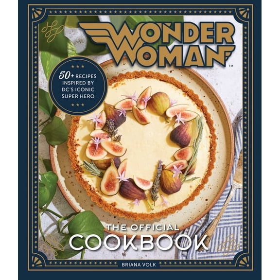 Wonder Woman: The Official Cookbook: Over Fifty Recipes Inspired by DC's Iconic Super Hero, (Hardcover)