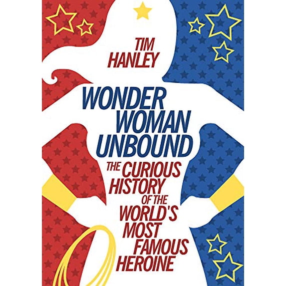 Pre-Owned Wonder Woman Unbound: The Curious History of the World's Most Famous Heroine (Paperback) 1613749090 9781613749098