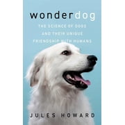 Wonderdog The Science of Dogs and Their Unique Friendship with Humans, Paperback