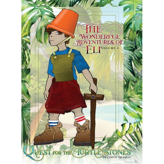 The Wonderful Adventures of Eli The Wonderful Adventures of Eli Volume 1 Quest for the Turtle Stones: Quest for the Turtle Stones, Book 1, (Hardcover)