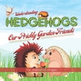 thumbnail image 1 of Wonderful Children's Books Understanding Hedgehogs - Our Prickly Garden Friends: Follow Kevin and Kelly's adventures as they learn and teach us abo, (Paperback), 1 of 1