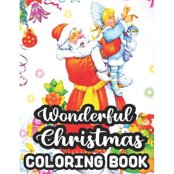 Wonderful Christmas Coloring Book: An Adult Coloring Book with Charming Christmas Scenes and Winter Holiday Fun With 50 Wonderful Christmas images, Relaxation And Stress Relief. (Paperback)