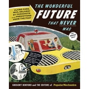 The Wonderful Future That Never Was Flying Cars, Mail Delivery by Parachute, and Other Predictions Hardcover by Gregory Benford, Popular Mechanics Magazine Editor