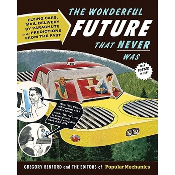 Pre-Owned The Wonderful Future That Never Was: Flying Cars, Mail Delivery by Parachute, and Other Predictions from the Past (Hardcover) 1588168220 9781588168221