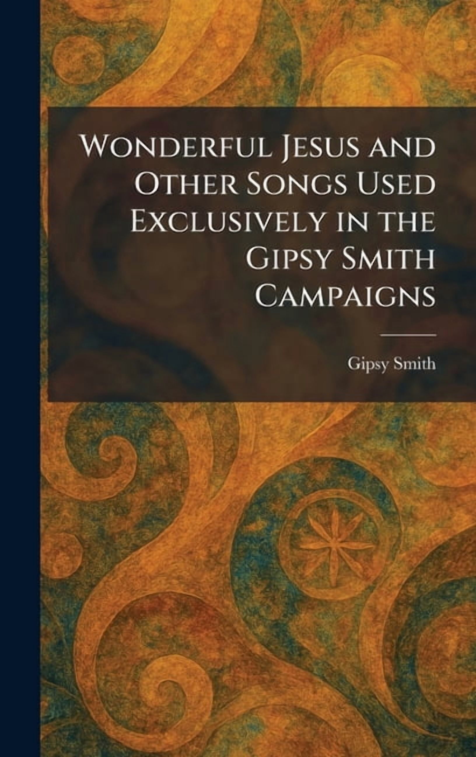 Wonderful Jesus and Other Songs Used Exclusively in the Gipsy Smith Campaigns, (Hardcover)