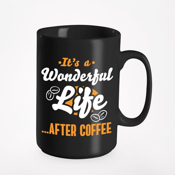 Wonderful Life After Coffee. Funny, Black 15oz Ceramic Mug