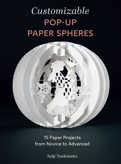 Wonderful Paper Spheres Customizable Pop-Up Paper Spheres: 15 Paper Projects from Novice to Advanced, Book 2, (Paperback)