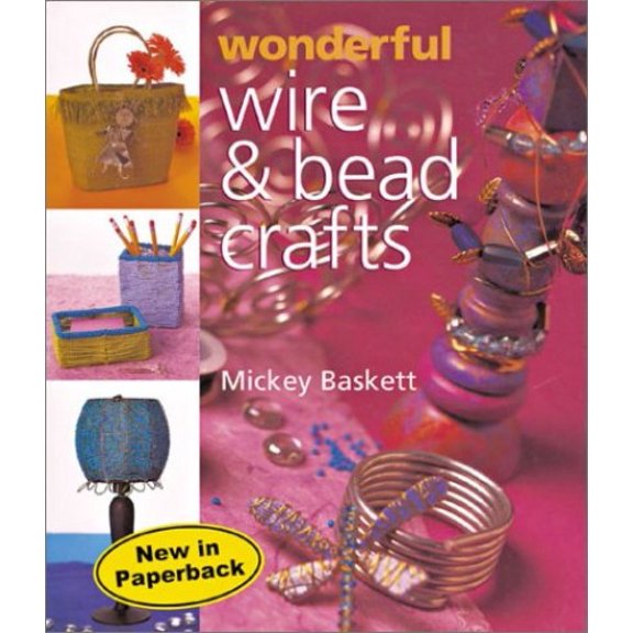 Pre-Owned Wonderful Wire & Bead Crafts (Paperback) 1402706154 9781402706158