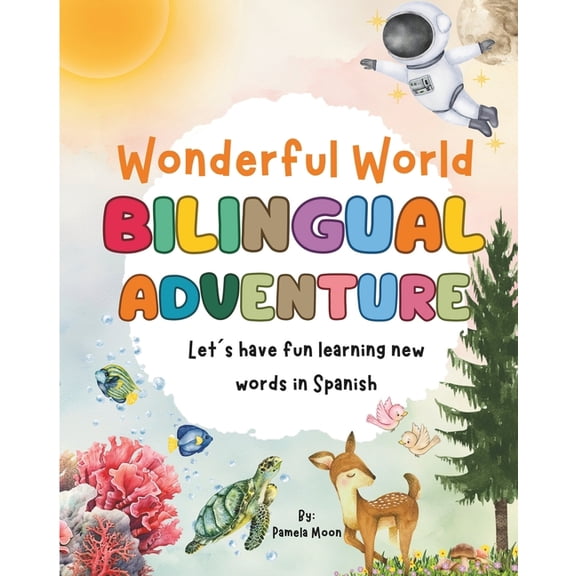 Wonderful Word: Bilingual Adventure: Wonderful World: Bilingual Adventure Let's have fun learning new words in Spanish: Bilingual Children's Book Educational Fun Stories for Kids (Paperback)