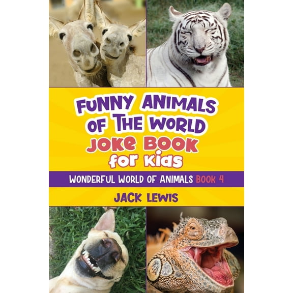 Wonderful World of Animals Funny Animals of the World Joke Book for Kids: Funny jokes, hilarious photos, and incredible facts about the silliest an, Book 4, (Paperback)