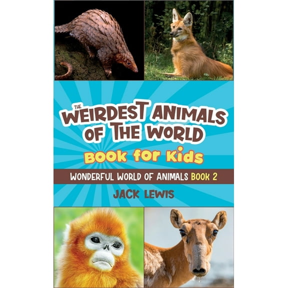 Wonderful World of Animals The Weirdest Animals of the World Book for Kids: Surprising photos and weird facts about the strangest animals on the pl, Book 2, (Hardcover)