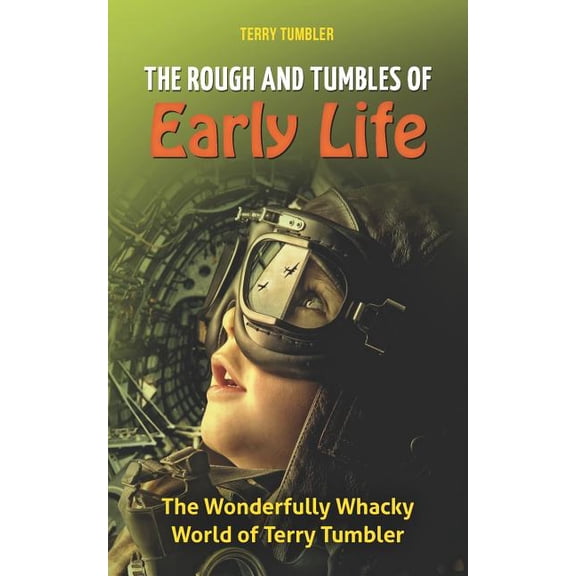 Wonderfully Wacky World: The Rough and Tumbles of Early Life : The Wonderfully Whacky World of Terry Tumbler (Series #1) (Paperback)