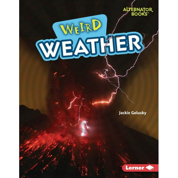 Wonderfully Weird (Alternator Books (R)) Weird Weather, (Hardcover)