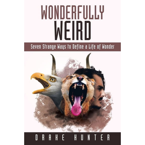 Wonderfully Weird: Seven Strange Ways to Define a Life of Wonder (Paperback)
