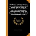 thumbnail image 1 of Wonderland; Or, Twelve Weeks in and Out of the United States. Brief Account of a Trip Across the Continent--Short Run Into Mexico--Ride to the Yosemite Valley--Steamer Voyage to Alaska, the Land of Glaciers--Visit to the Great Shoshone Falls and a Stage R (Paperback), 1 of 1