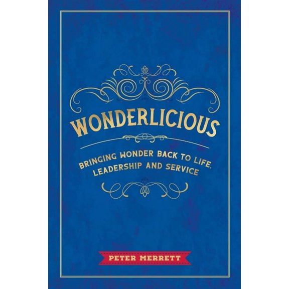 Wonderlicious: Bringing Wonder Back to Life, Leadership, and Service, (Paperback)