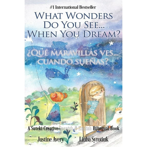 Wonders / Maravillas What Wonders Do You See... When You Dream? / ¿Qué maravillas ves... cuando sueñas?: A Suteki Creative Spanish & English , Book 1, (Hardcover)